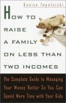 How to Raise a Family on Less Than Two Incomes: The Complete Guide to Managing Your Money Better So You Can Spend More Time with Your Kids - Denise Topolnicki