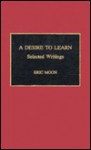 A Desire to Learn: Selected Writings - Eric Moon