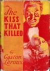 The Kiss that Killed - Gaston Leroux