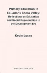 Primary Education in Ecuador's Chota Valley: Reflections on Education and Social Reproduction in the Development Era - Kevin Lucas