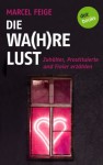 Die Wa(h)re Lust: Zuhälter, Prostituierte und Freier erzählen (German Edition) - Marcel Feige