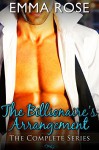 The Billionaire's Arrangement: The Complete Series (Alpha Billionaire Menage Romance) - Emma Rose