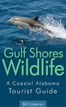 Gulf Shores Wildlife: A Coastal Alabama Tourist Guide - Bill Coleman