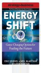 Energy Shift : Game-Changing Options for Fueling the Future (Strategy + Business) - Rob Norton