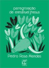 Peregrinação de Enmanuel Jhesus (Encadernado) - Pedro Rosa Mendes