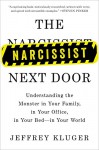 The Narcissist Next Door: Understanding the Monster in Your Family, in Your Office, in Your Bed-in Your World - Jeffrey Kluger