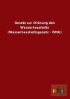 Gesetz Zur Ordnung Des Wasserhaushalts (Wasserhaushaltsgesetz - Whg) - Outlook Verlag