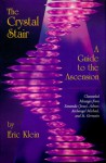 The Crystal Stair A Guide to the Ascension Channeled material by Sananda (Jesus) with Ashtar, Archangel Michael and St. Germain - Eric Klein