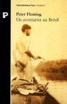 Un aventurier au Brésil: Au fond du Mato Grosso sur les traces du Colonel Fawcett - Peter Fleming, Isabelle Chapman