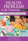 Health Problems in the Classroom Prek-6: An A-Z Reference Guide for Educators - Dolores M. Huffman, Karen Lee Fontaine, Bernadette K. Price