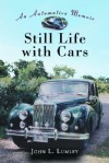 Still Life with Cars: An Automotive Memoir - John L. Lumley