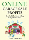 ONLINE GARAGE SALE PROFITS - 2016: How To Make Money Selling Garage Items Online - Andy Grammer