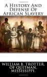 A History And Defense Of African Slavery - William B. Trotter