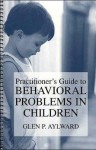 Practitioner S Guide to Behavioral Problems in Children - Glen P. Aylward