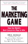 The Marketing Game: How the World's Best Companies Play to Win - Eric Schulz