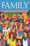 Family: A Christian Social Perspective - Lisa Sowle Cahill