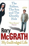 The Father, the Son and the Ghostly Hole: Confessions From a Guilt-Edged Life - Rory Mcgrath