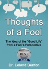 A Good Life - Thoughts of a Fool (Advice & How To) - Leland Benton, Leland Benton