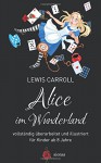 Alice im Wunderland. Vollständig überarbeitet und illustriert: für Kinder ab 8 Jahre (aionas kinderbuchklassiker) (German Edition) - Lewis Carroll