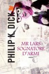 Mr. Lars sognatore d'armi - Philip K. Dick