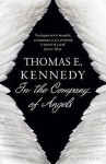 In The Company Of Angels - Thomas E. Kennedy