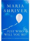 Just Who Will You Be? - Maria Shriver