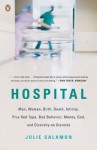 Hospital: Man, Woman, Birth, Death, Infinity, Plus Red Tape, Bad Behavior, Money, God, and Diversity on Steroids - Julie Salamon