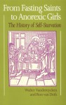 From Fasting Saints to Anorexic Girls: The History of Self-Starvation - Walter Vandereycken