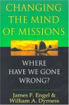 Changing the Mind of Missions - James F. Engel, William A. Dyrness