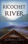 Ricochet River - Robin Cody