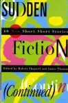 Sudden Fiction (Continued): 60 New Short-Short Stories - Robert Shapard