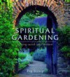 Spiritual Gardening: Creating Sacred Space Outdoors - Peg Streep, John Glover