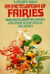 Encyclopedia of Fairies: Hobgoblins, Brownies, Bogies, & Other Supernatural Creatures - Katharine Mary Briggs