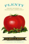 Plenty: One Man, One Woman, and a Raucous Year of Eating Locally - Alisa Smith, J.B. MacKinnon