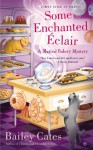 Some Enchanted Éclair: A Magical Bakery Mystery - Bailey Cates