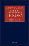 A Dictionary of Legal Theory - Brian Bix