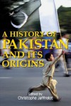 A History of Pakistan and Its Origins - Christophe Jaffrelot