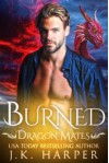 Burned (Dragon Mates #3) - J.K. Harper