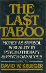 The Last Taboo. Money as Symbol and Reality in Psychotherapy and Psychoanalysis - David Krueger