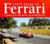 Fifty Years of Racing Ferraris: The Grand Prix and Sports Car Competition History - Alan Henry