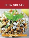 Feta Greats: Delicious Feta Recipes, the Top 75 Feta Recipes - Jo Franks