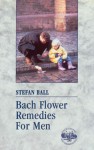 Bach Flower Remedies for Men - Stefan Ball, Lyn Greenwood