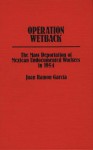 Operation Wetback: The Mass Deportation of Mexican Undocumented Workers in 1954 - Juan Ramon Garcia