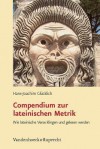 Compendium Zur Lateinischen Metrik: Wie Lateinische Verse Klingen Und Gelesen Werden - Hans-Joachim Gl Cklich