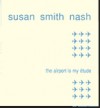 The Airport Is My Etude - Susan Smith Nash