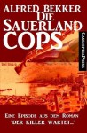 Die Sauerland-Cops (Krimi/ Eine Episode aus dem Roman "Der Killer wartet...") (German Edition) - Alfred Bekker