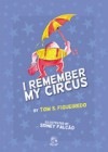 I Remember My Circus - Tom S. Figueiredo, Antonio Cedraz, Sidney FalcÃ£o