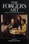 The Forger's Art: Forgery and the Philosophy of Art - Denis Dutton