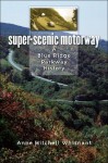 Super-Scenic Motorway: A Blue Ridge Parkway History - Anne Mitchell Whisnant