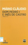 Dom Pedro I e Inês de Castro - Mário Cláudio